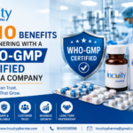 Top 10 Benefits of Partnering with a WHO-GMP Certified Pharma Company