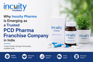 Why Incuity Pharma Is Emerging as a Trusted PCD Pharma Franchise Company in India