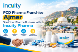 PCD Pharma Franchise Ajmer – Start Your Pharma Business with Incuity Pharma