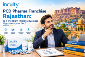 PCD Pharma Franchise Rajasthan: Is It the Right Pharma Business Opportunity for You